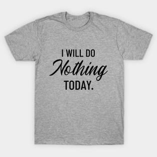 I Will Do Nothing Today T-Shirt